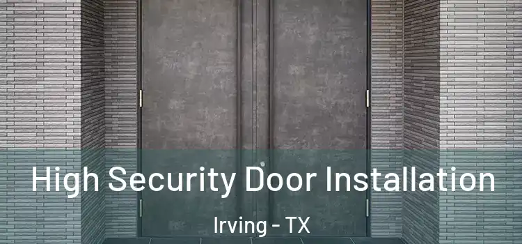  High Security Door Installation Irving - TX
