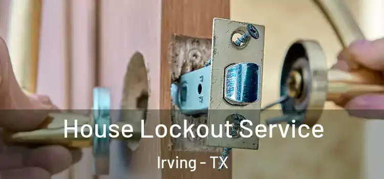  House Lockout Service Irving - TX