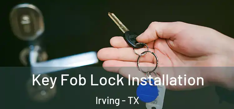  Key Fob Lock Installation Irving - TX